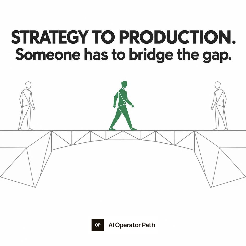 Strategy to production. Someone has to bridge the gap.